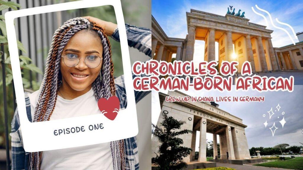 Chronicles of a German Born African (Who grew up in Ghana and lives in Germany)