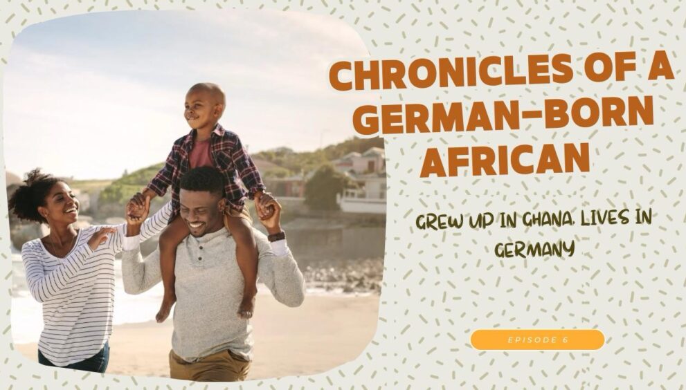 Chronicles of a German Born African (Who grew up in Ghana and lives in Germany)