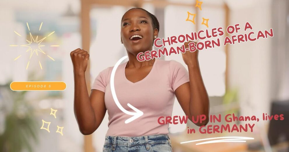 Chronicles of a German Born African (Who grew up in Ghana and lives in Germany)