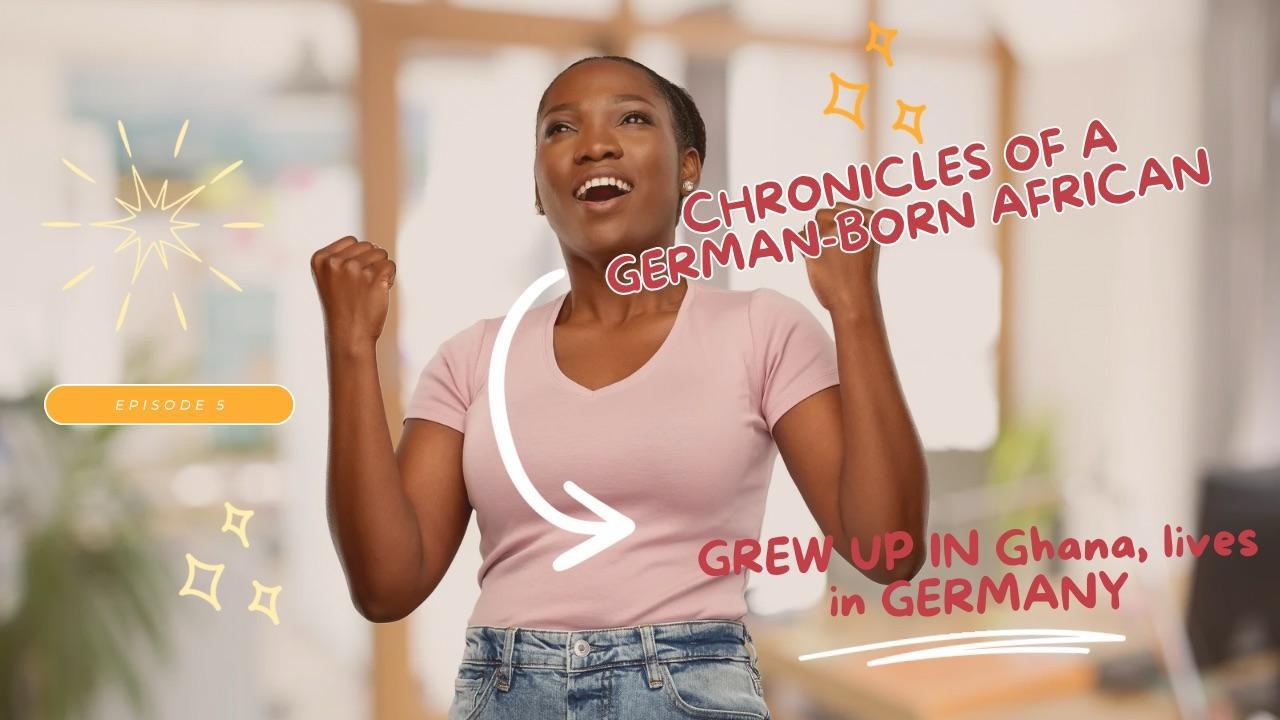 Chronicles of a German Born African (Who grew up in Ghana and lives in Germany)