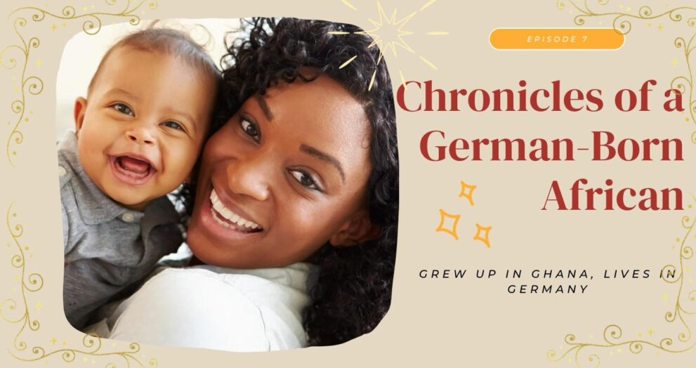 Chronicles of a German Born African (Who grew up in Ghana and lives in Germany)